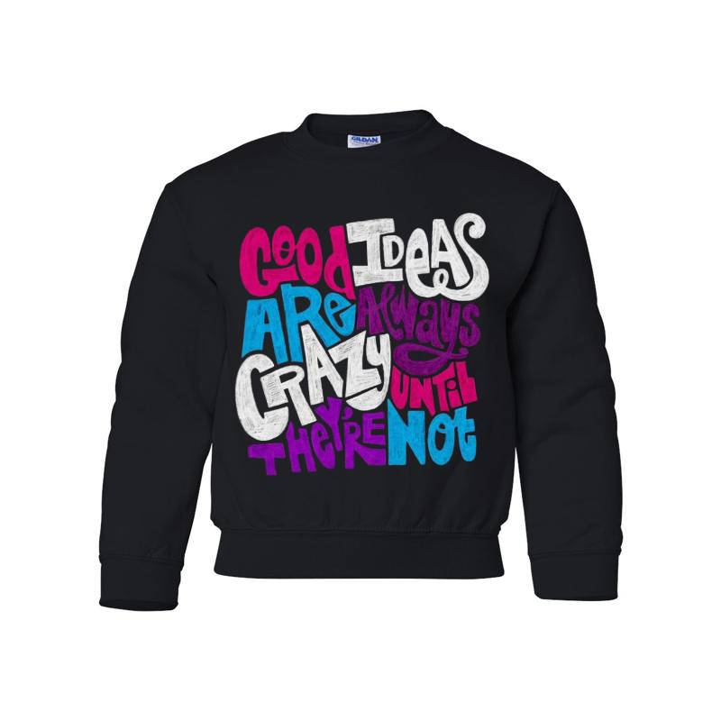 Good Ideas Are Always Crazy Youth Crewneck Sweatshirt 