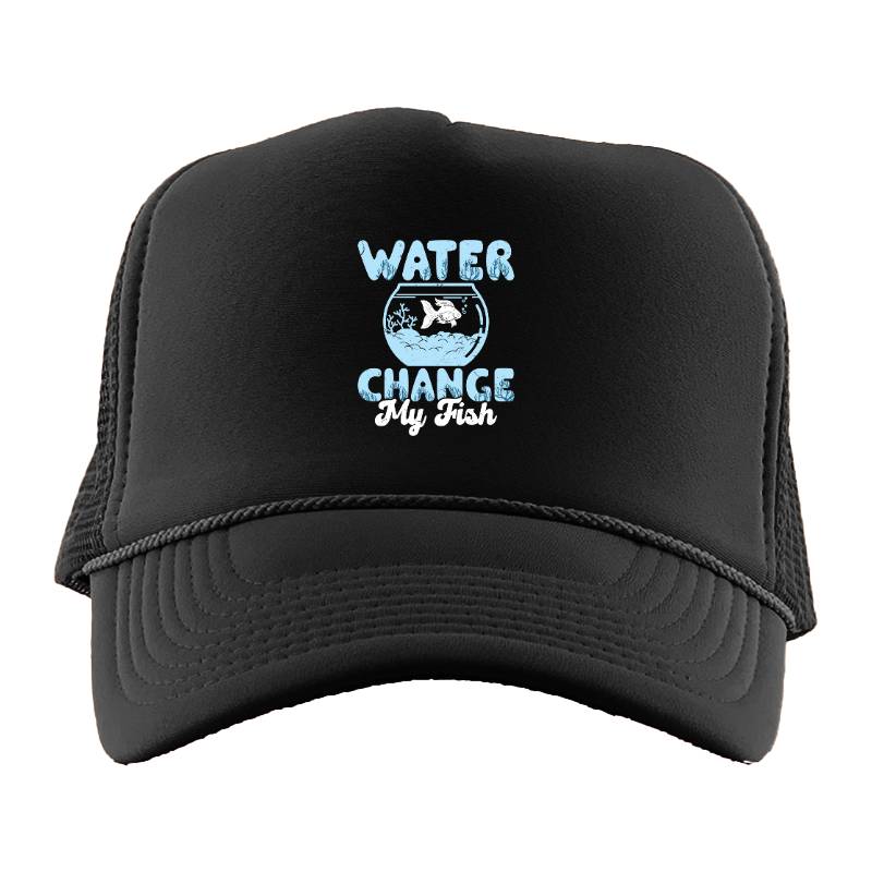 Water Change My Fish Trucker Hat