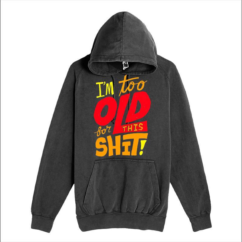 I'm Too Old Hoodie