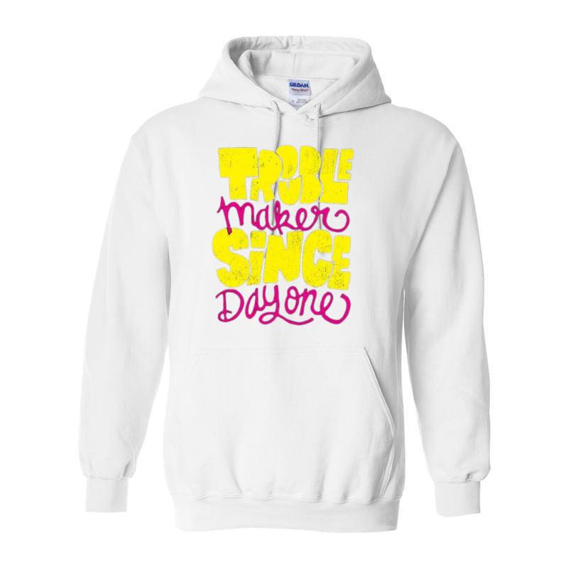 Trouble Makers Since Day One Hoodie