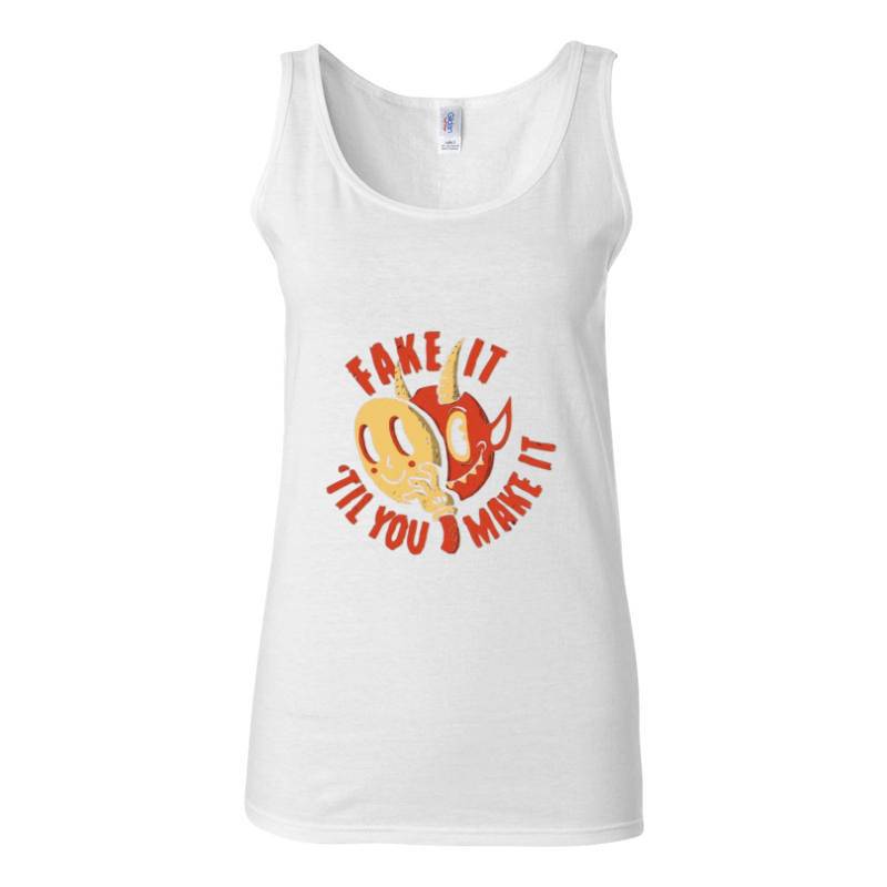 FAKE IT 'TIL YOU MAKE IT Tank Top T-Shirt