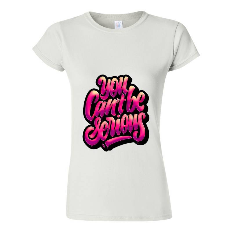 You Cant Be Serious T-Shirt