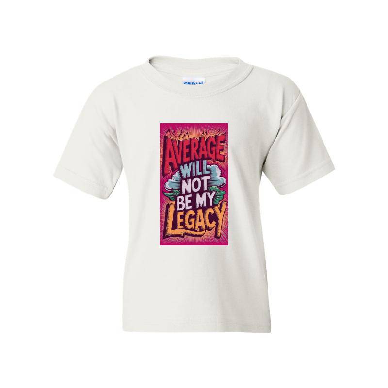 Average Will Not Be My Legacy T-Shirt