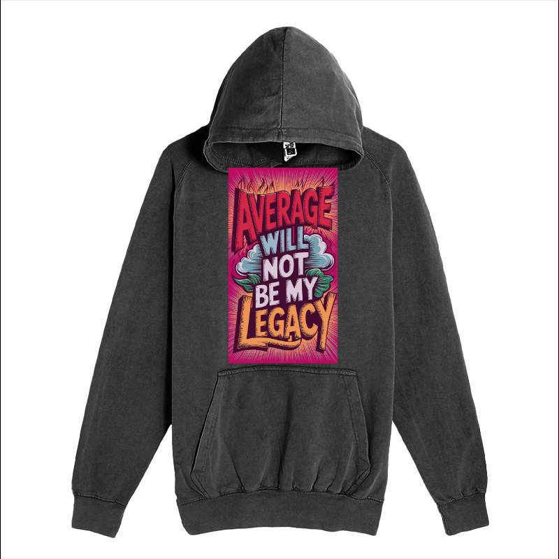 Average Will Not Be My Legacy Hoodie