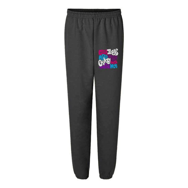 Good Ideas Are Always Crazy Sweatpants