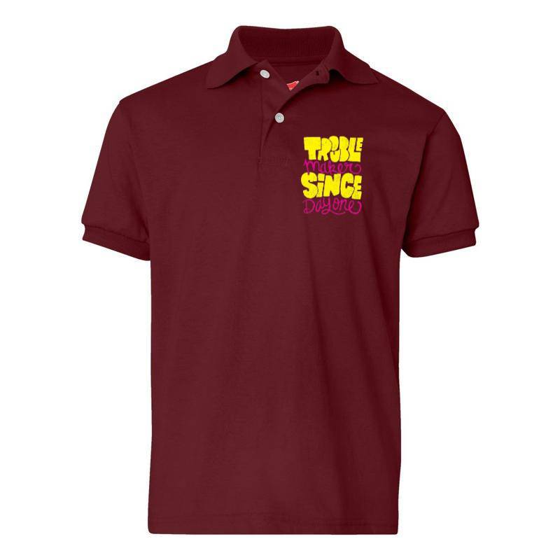 Trouble Makers Since Day One Polo T-Shirt
