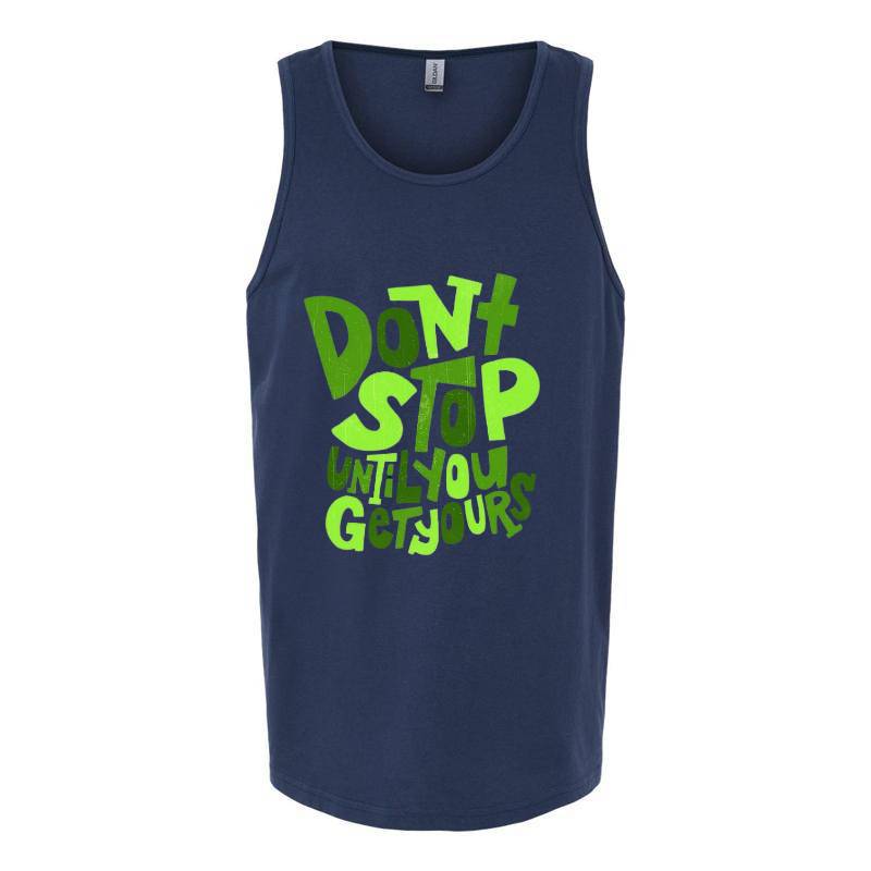 Dont Stop Until You Get Yours Tank Top T-Shirt