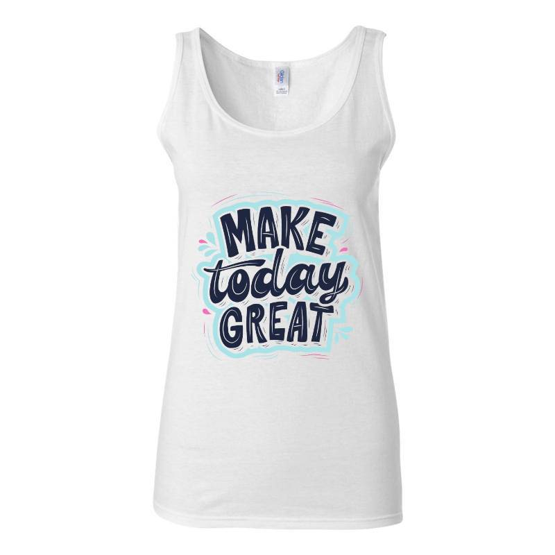 Make Today Great Tank Top T-Shirt