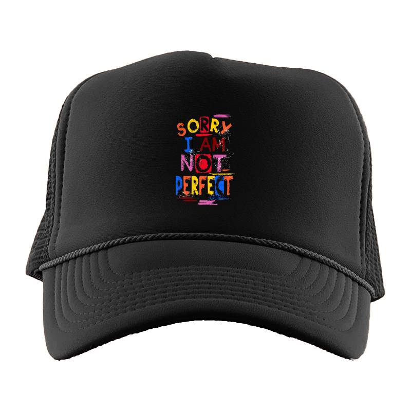 Sorry I Am Not Perfect Trucker Hat