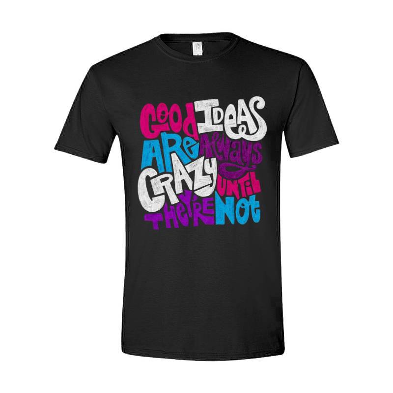 Good Ideas Are Always Crazy T-Shirt