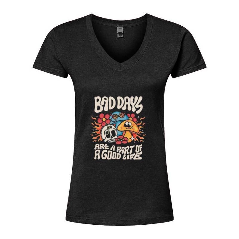 BAD DAYS ARE A PART OF GOOD LIFE V-Neck T-Shirt