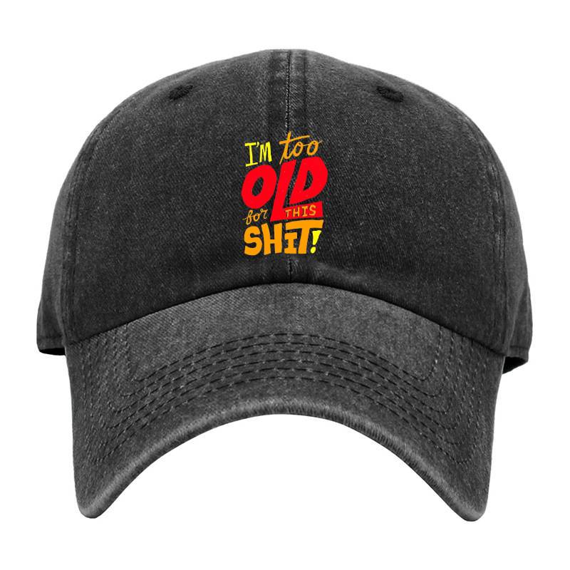 I'm Too Old Baseball Cap