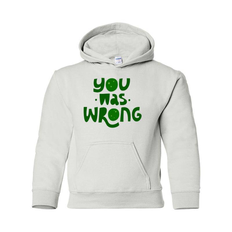You was wrong Hooded Sweatshirt