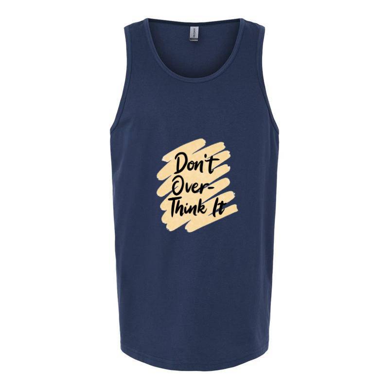 Don't over think it Tank Top T-Shirt