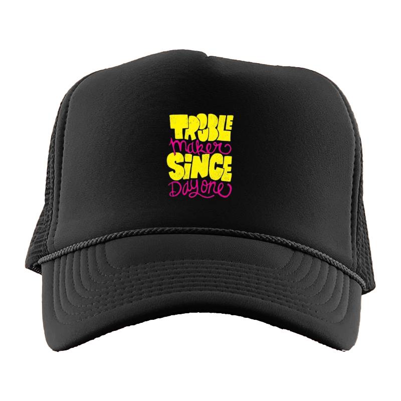 Trouble Makers Since Day One Trucker Hat