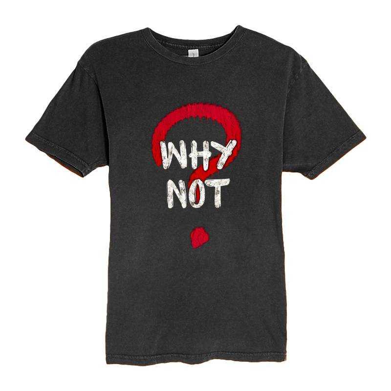 Why Not T-Shirt