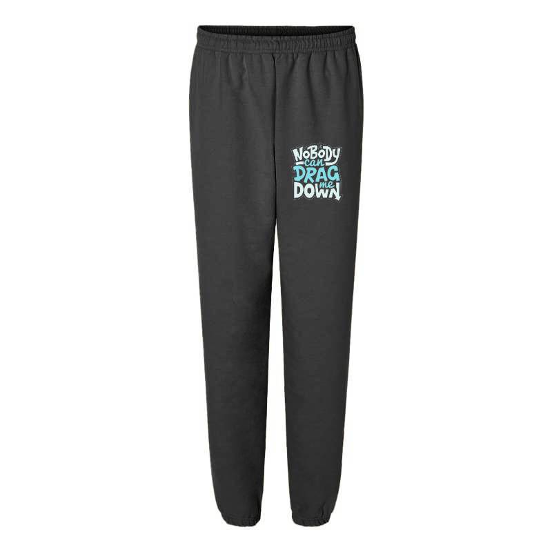 No Body Can Drag Me Down Sweatpants