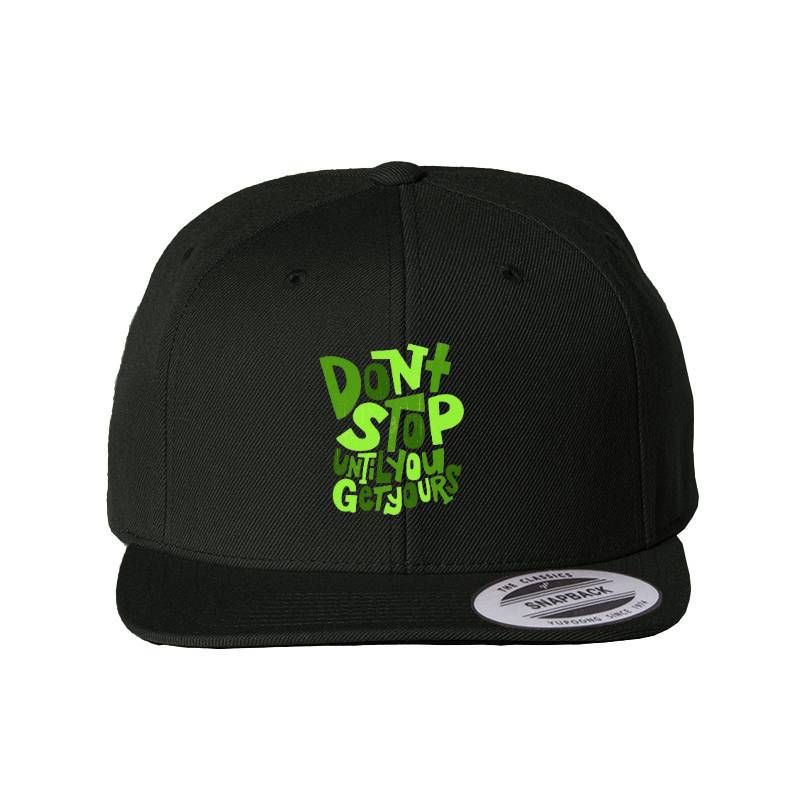 Dont Stop Until You Get Yours Snapback Cap