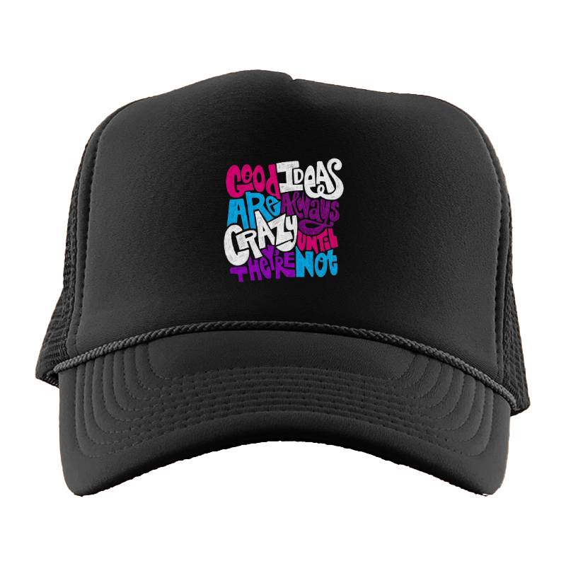 Good Ideas Are Always Crazy Trucker Hat