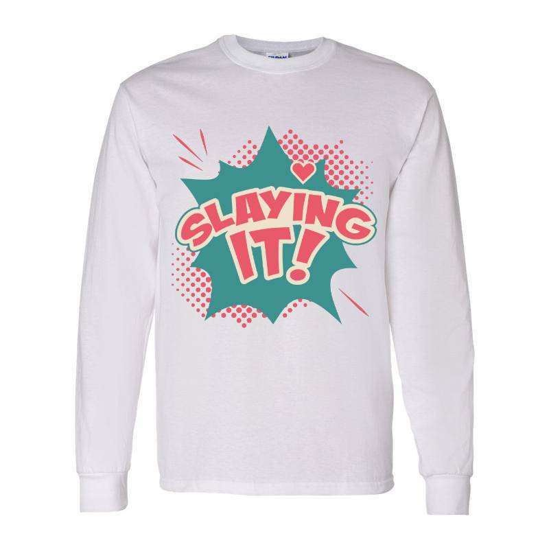 Slaying it! Long Sleeve Shirt