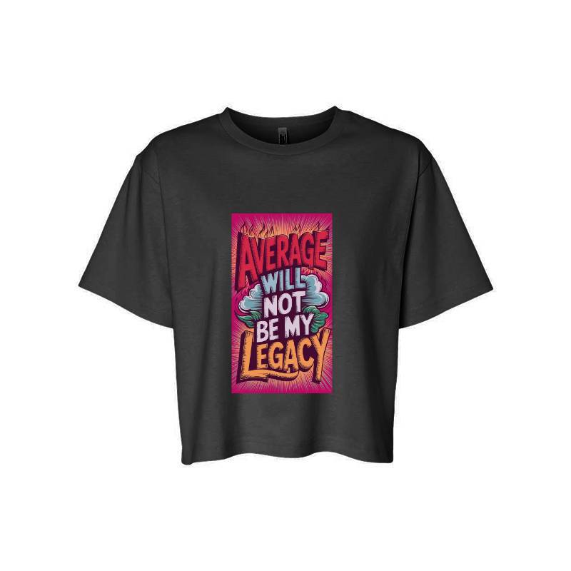 Average Will Not Be My Legacy T-Shirt