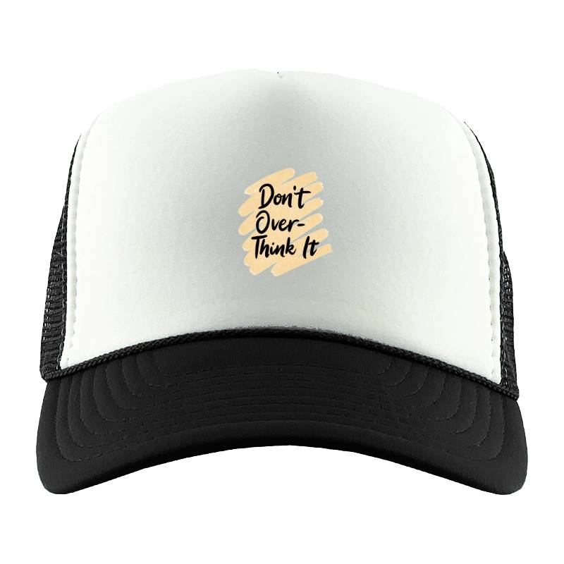 Don't over think it Trucker Hat