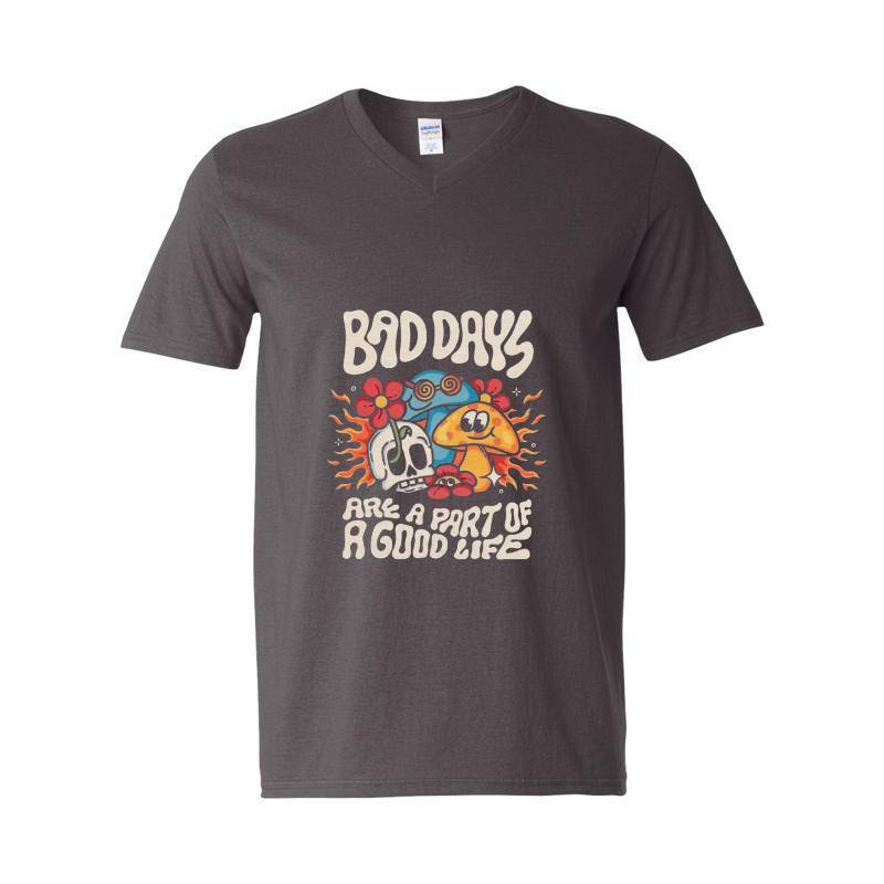 BAD DAYS ARE A PART OF GOOD LIFE V-Neck T-Shirt