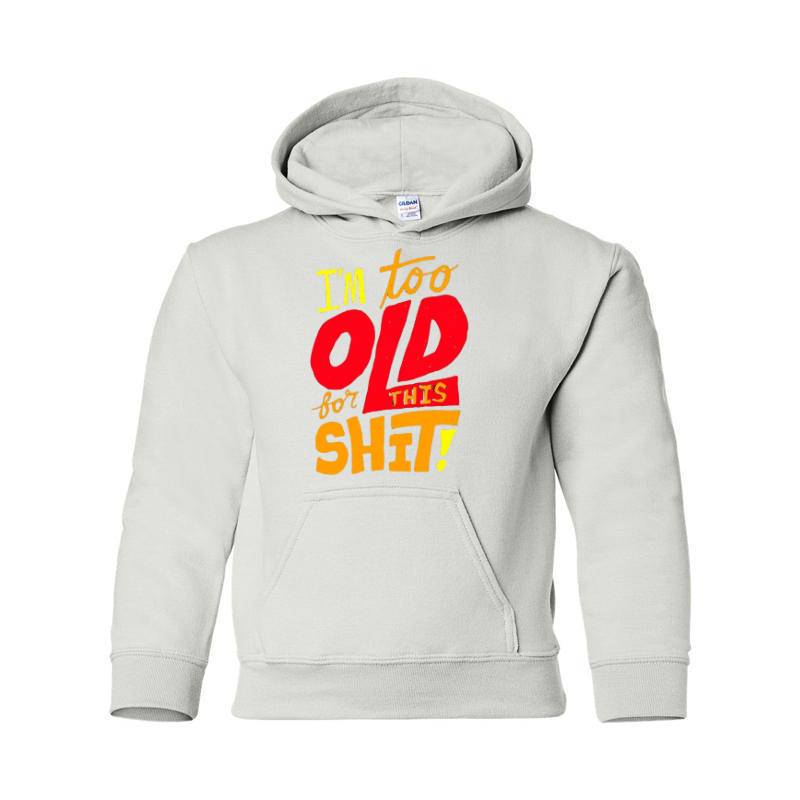 I'm Too Old Hooded Sweatshirt