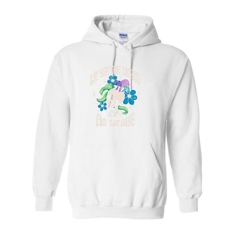 WE SEE THE WORLD AS WE ARE Hoodie