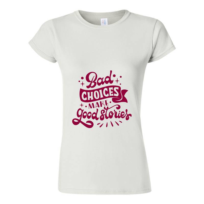 Bad choices make good stories T-Shirt