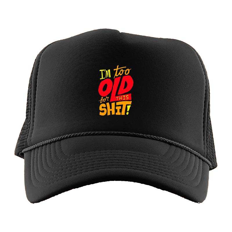 I'm Too Old Trucker Hat