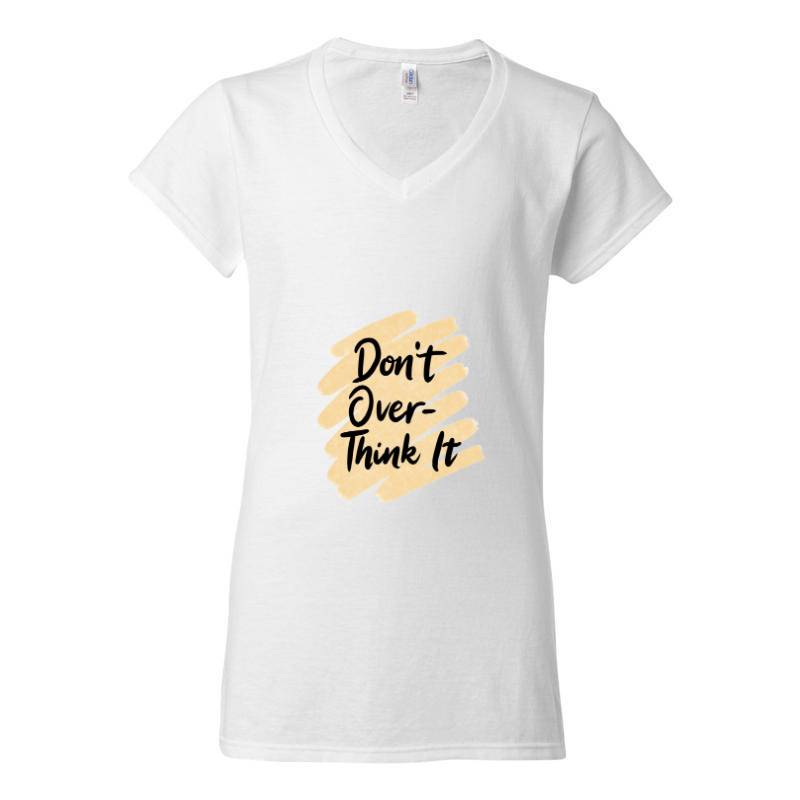 Don't over think it V-Neck T-Shirt
