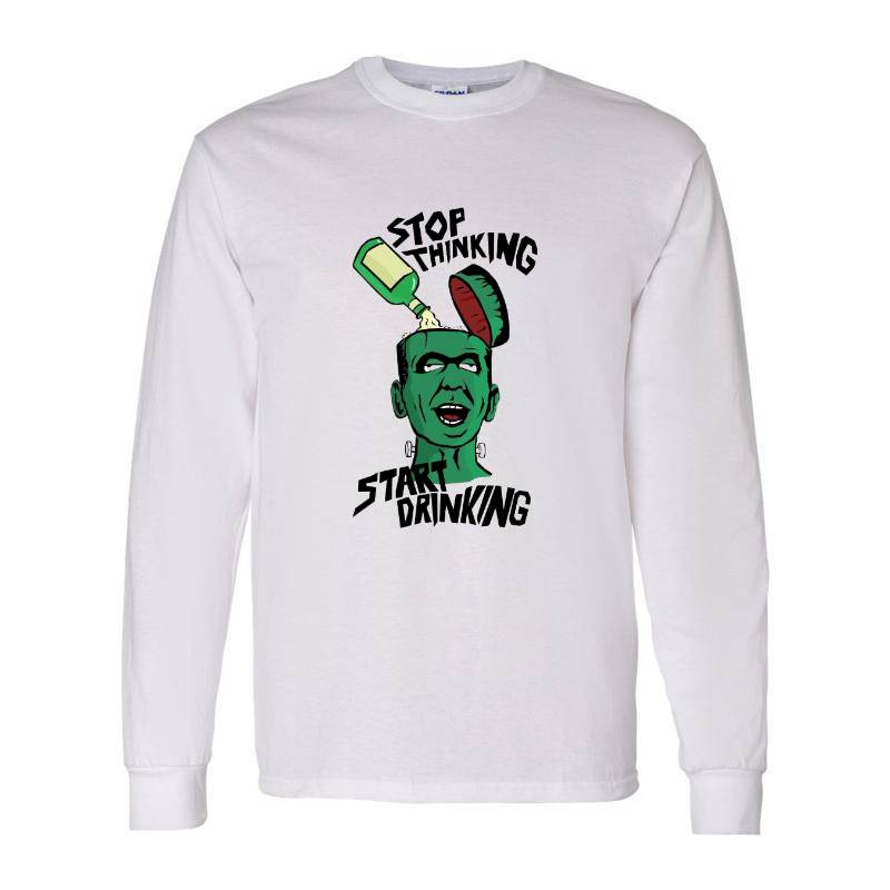 Stop Thinking Start Drinking Long Sleeve Shirt