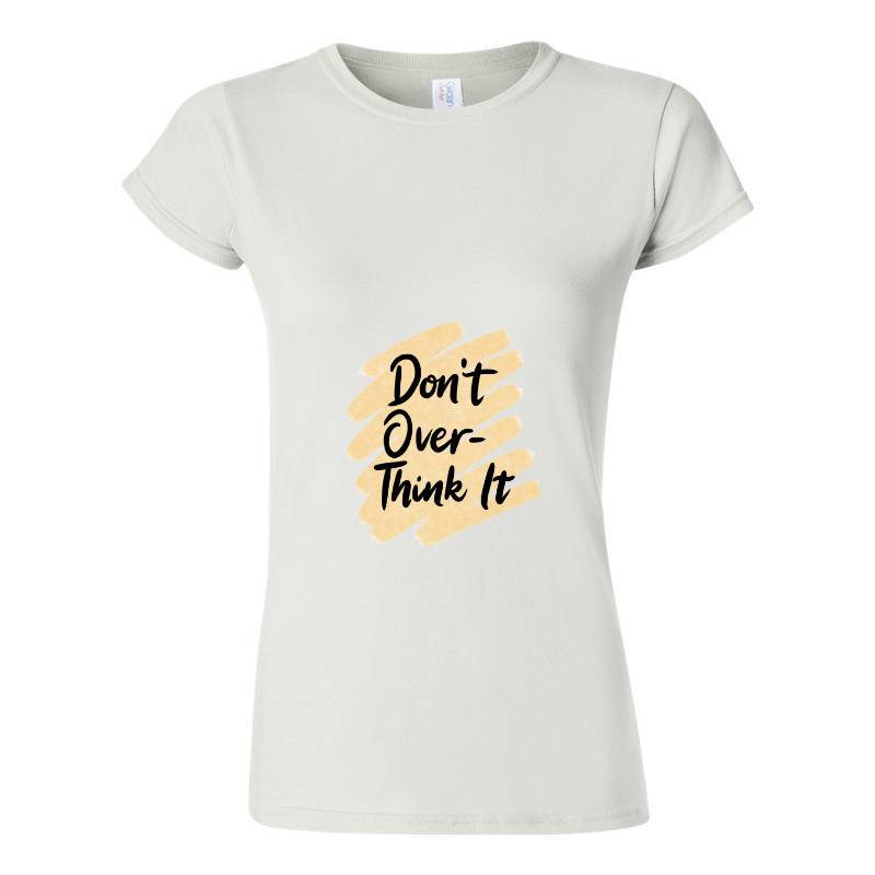 Don't over think it T-Shirt
