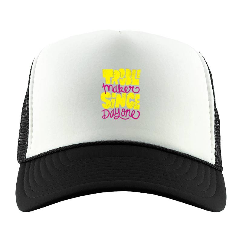 Trouble Makers Since Day One Trucker Hat
