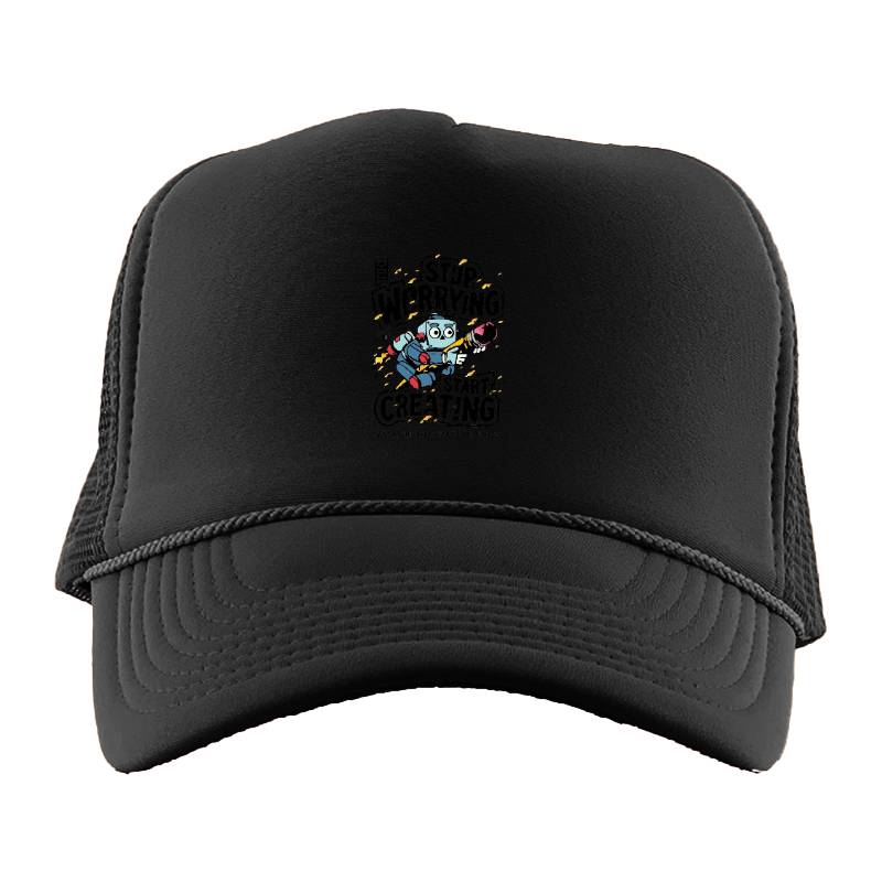 Stop Worrying Start Creating Trucker Hat