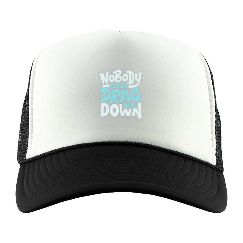 No Body Can Drag Me Down Trucker Hat