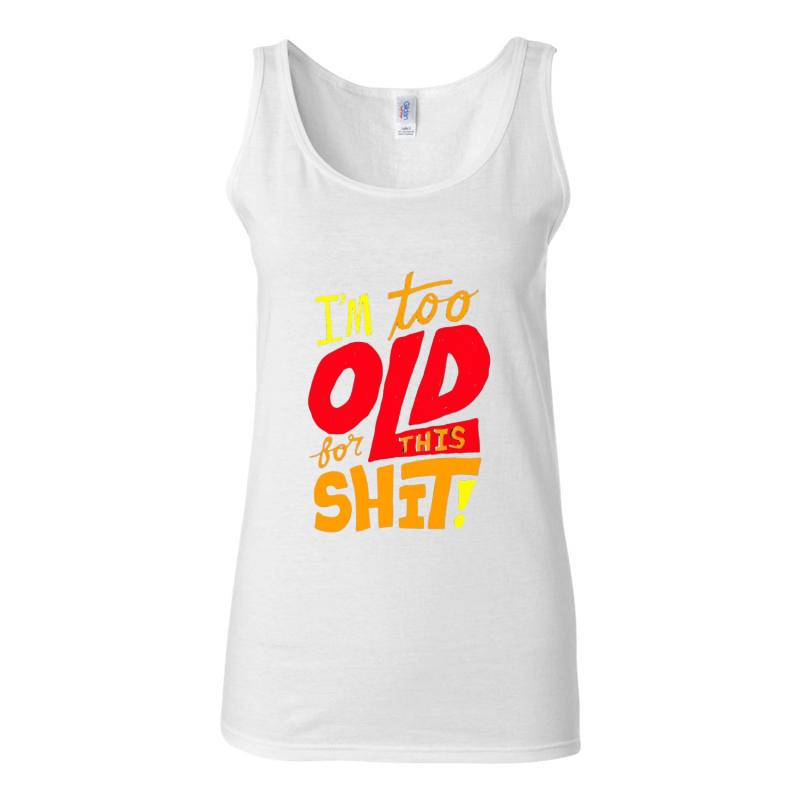 I'm Too Old Tank Top T-Shirt