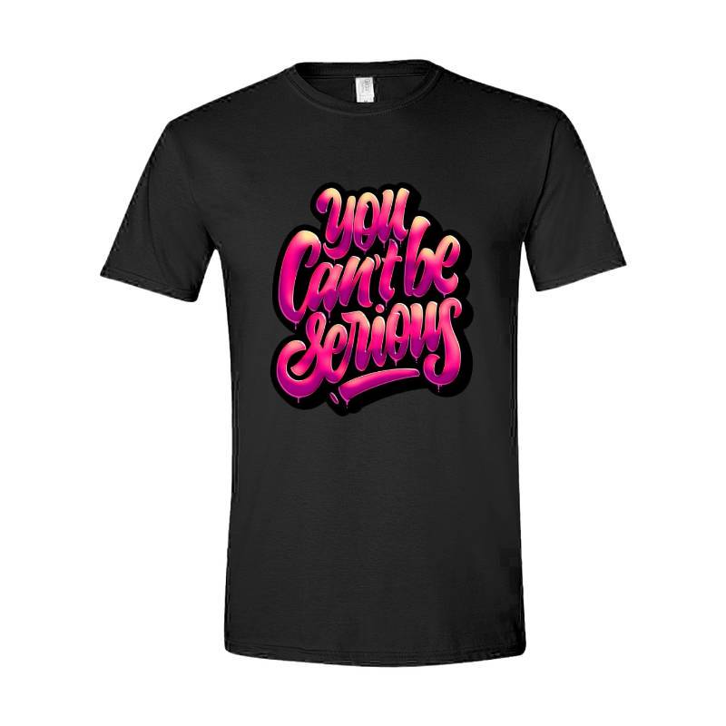 You Cant Be Serious T-Shirt