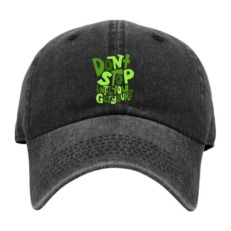 Dont Stop Until You Get Yours Baseball Cap