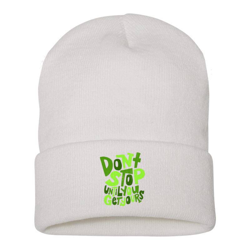Dont Stop Until You Get Yours Beanie