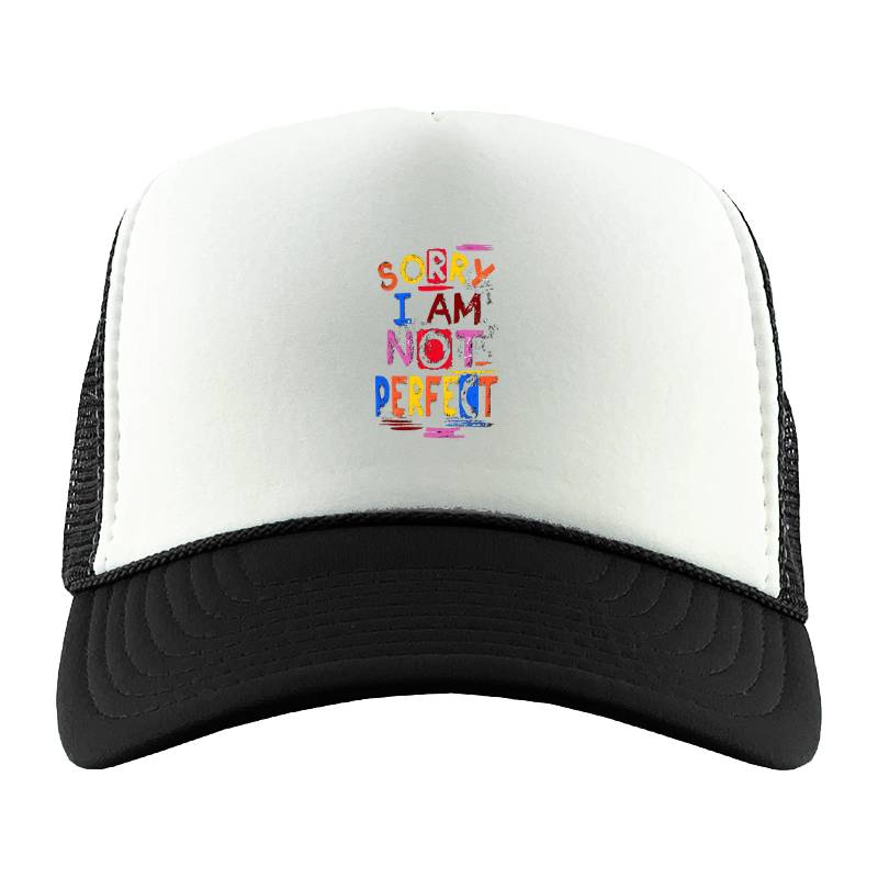 Sorry I Am Not Perfect Trucker Hat