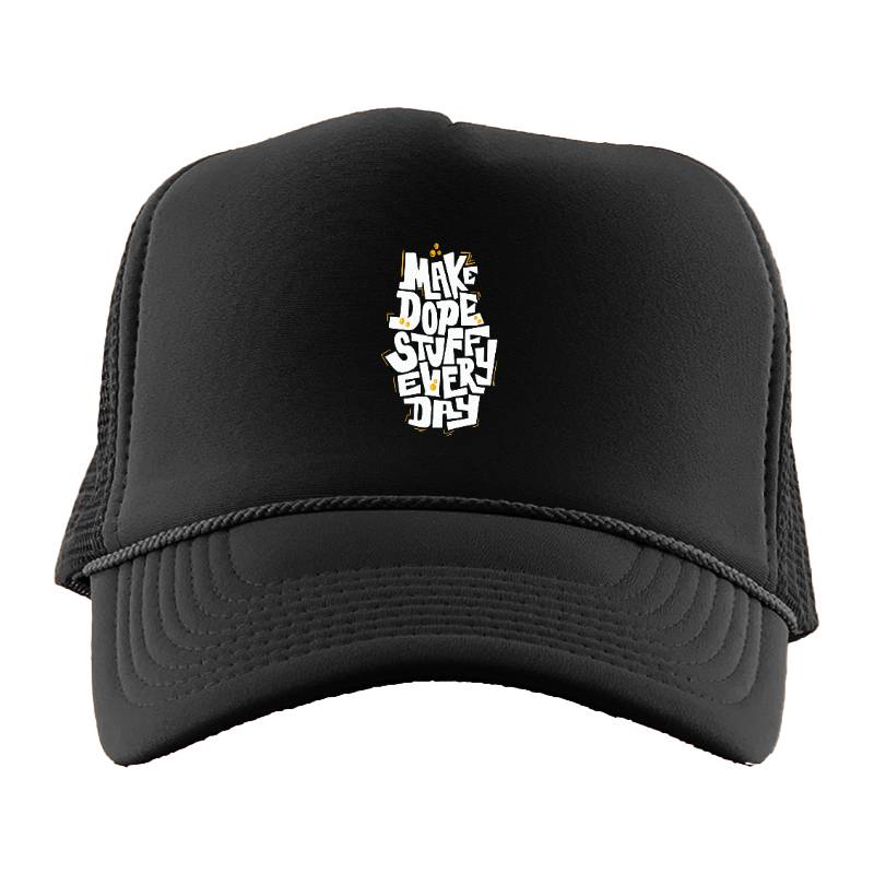 Make Dope Stuff Every Day Trucker Hat