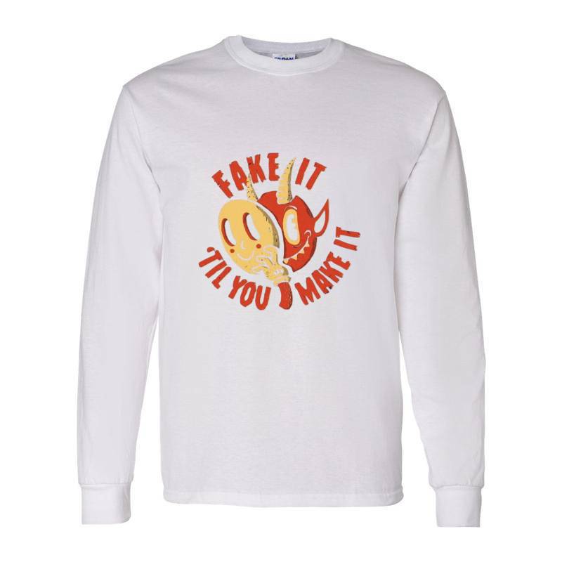 FAKE IT 'TIL YOU MAKE IT Long Sleeve Shirt