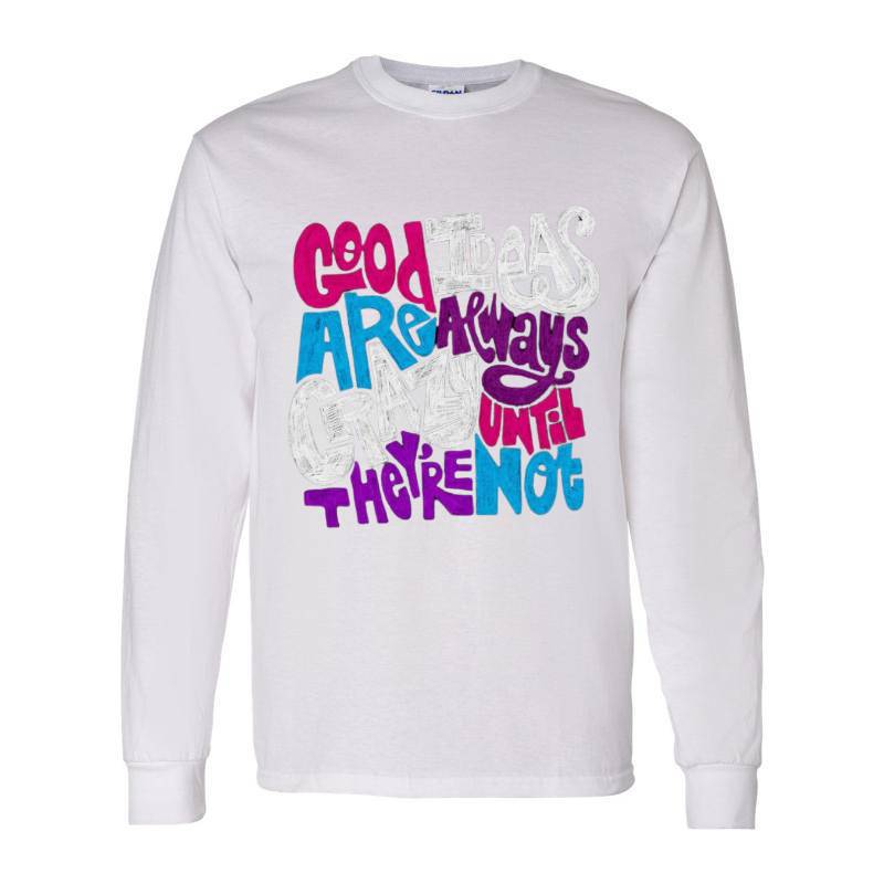 Good Ideas Are Always Crazy Long Sleeve Shirt