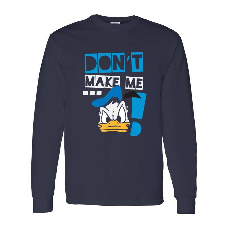 Don't Make Me Duck Long Sleeve Shirt