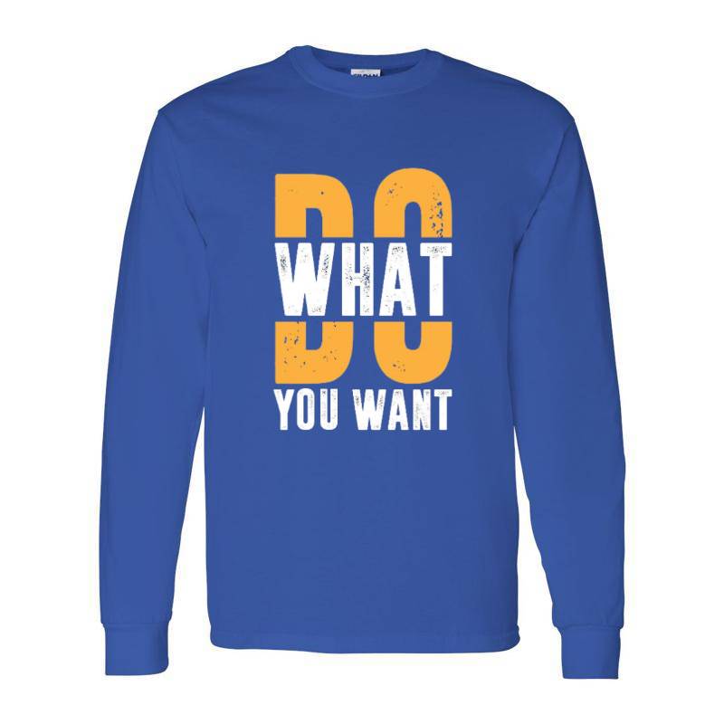 Do What You Want Long Sleeve Shirt