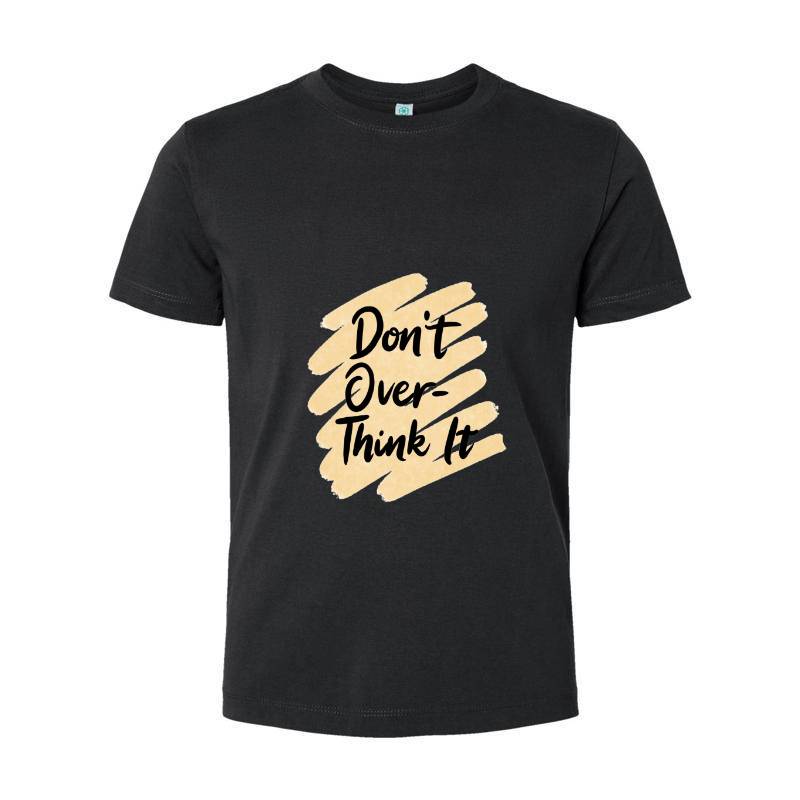 Don't over think it T-Shirt 