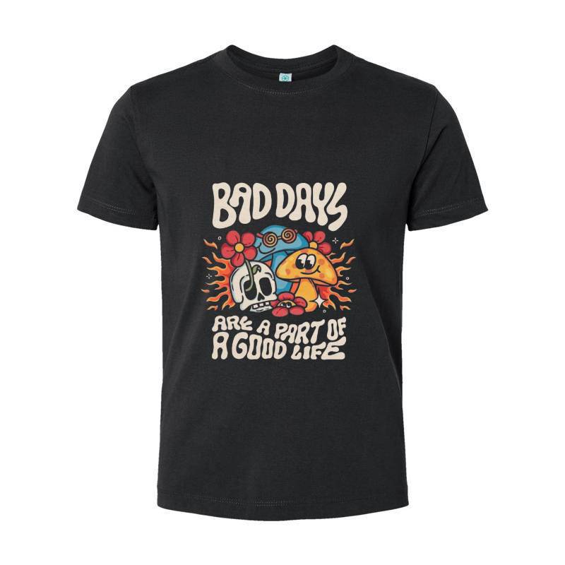 BAD DAYS ARE A PART OF GOOD LIFE T-Shirt 