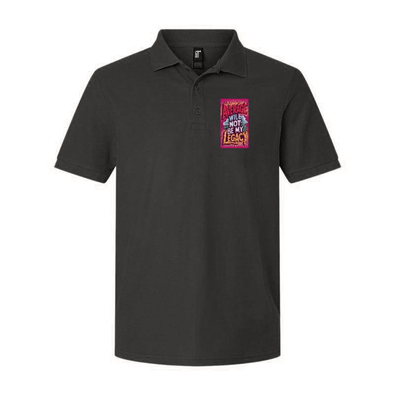 Average Will Not Be My Legacy Polo T-Shirt